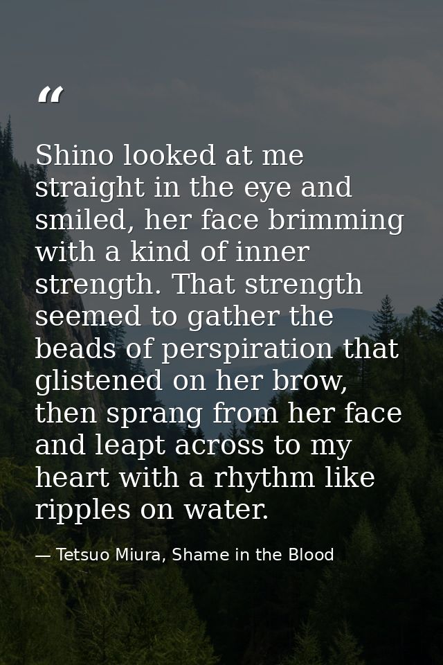 Shino looked at me straight in the eye and smiled, her face brimming with a kind of inner strength. That strength seemed — Tetsuo Miura, Shame in the Blood