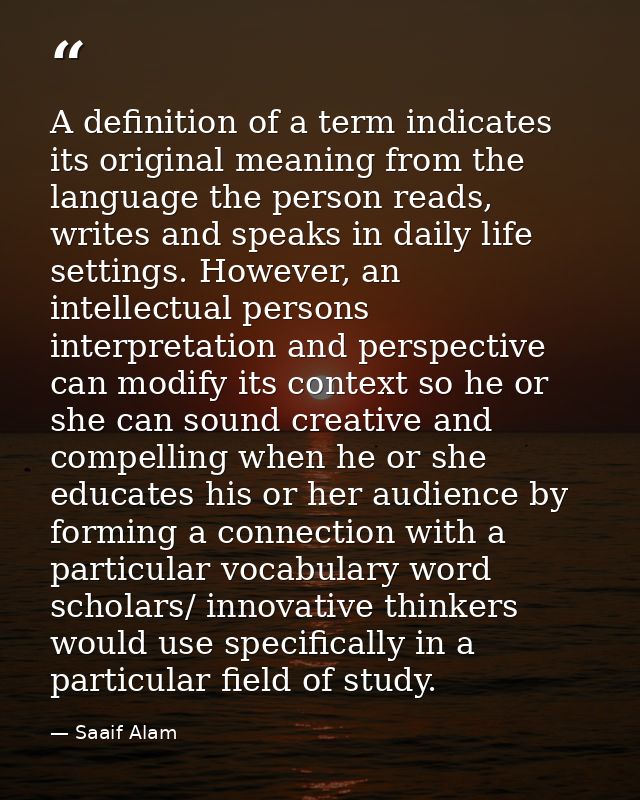 A definition of a term indicates its original meaning from the language the person reads, writes and speaks in daily lif — Saaif Alam