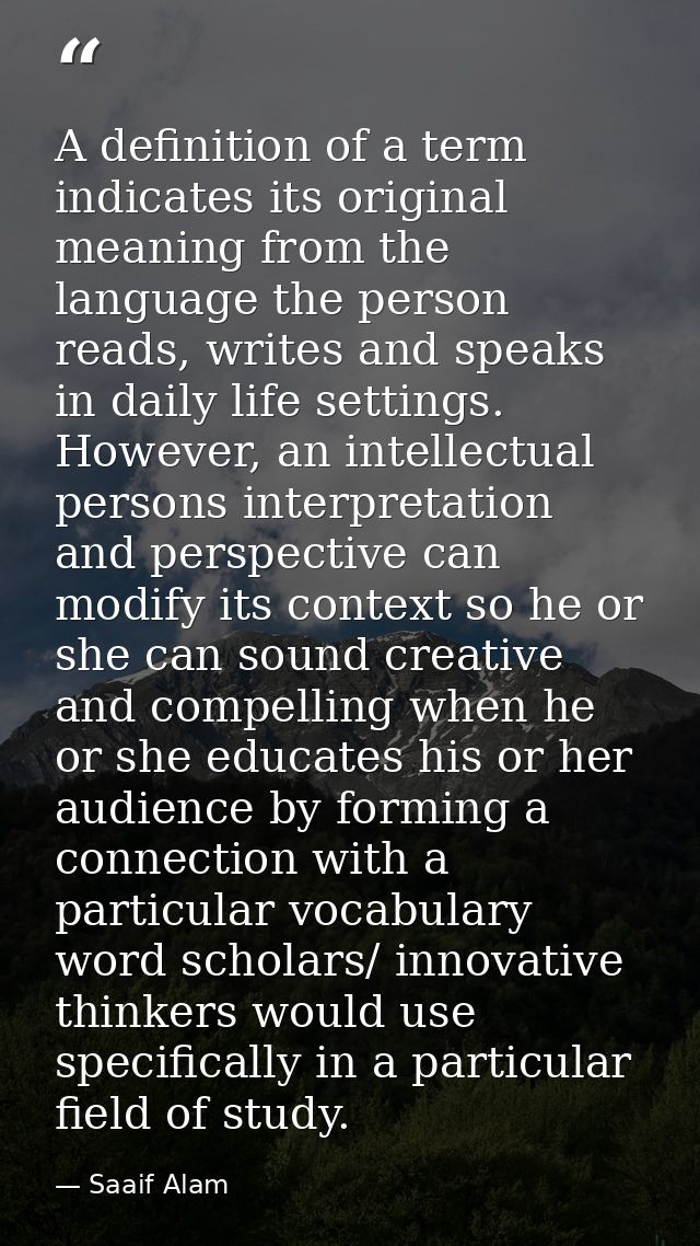 A definition of a term indicates its original meaning from the language the person reads, writes and speaks in daily lif — Saaif Alam