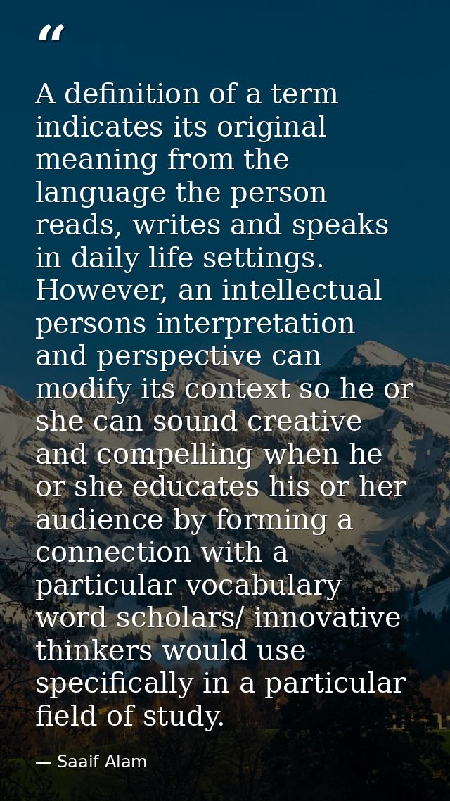 A definition of a term indicates its original meaning from the language the person reads, writes and speaks in daily lif — Saaif Alam