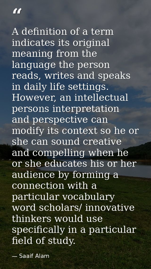 A definition of a term indicates its original meaning from the language the person reads, writes and speaks in daily lif — Saaif Alam