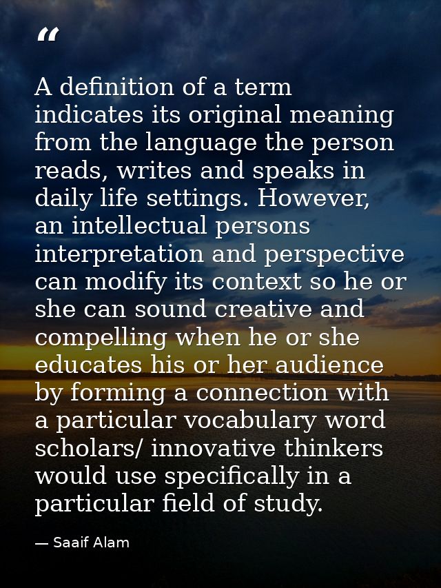 A definition of a term indicates its original meaning from the language the person reads, writes and speaks in daily lif — Saaif Alam