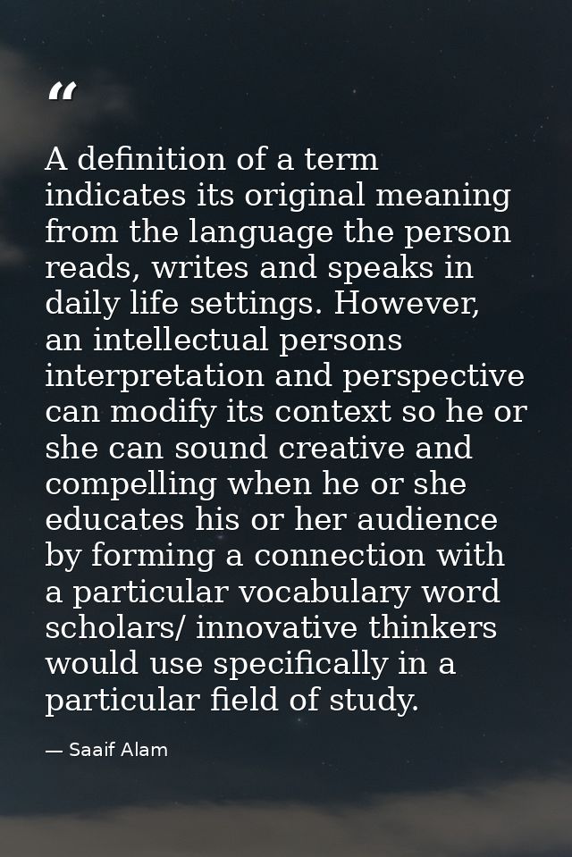A definition of a term indicates its original meaning from the language the person reads, writes and speaks in daily lif — Saaif Alam