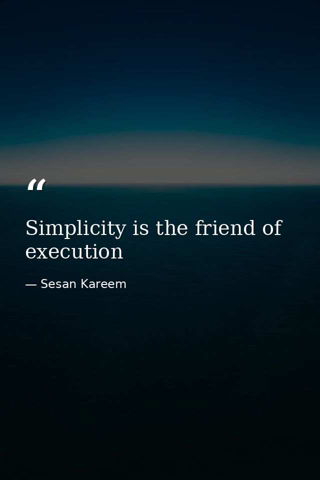Simplicity is the friend of execution — Sesan Kareem
