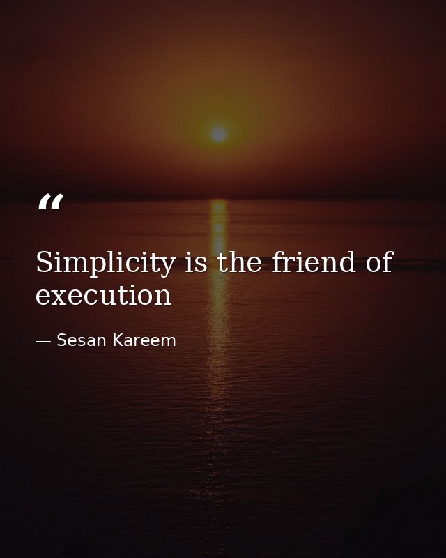 Simplicity is the friend of execution — Sesan Kareem