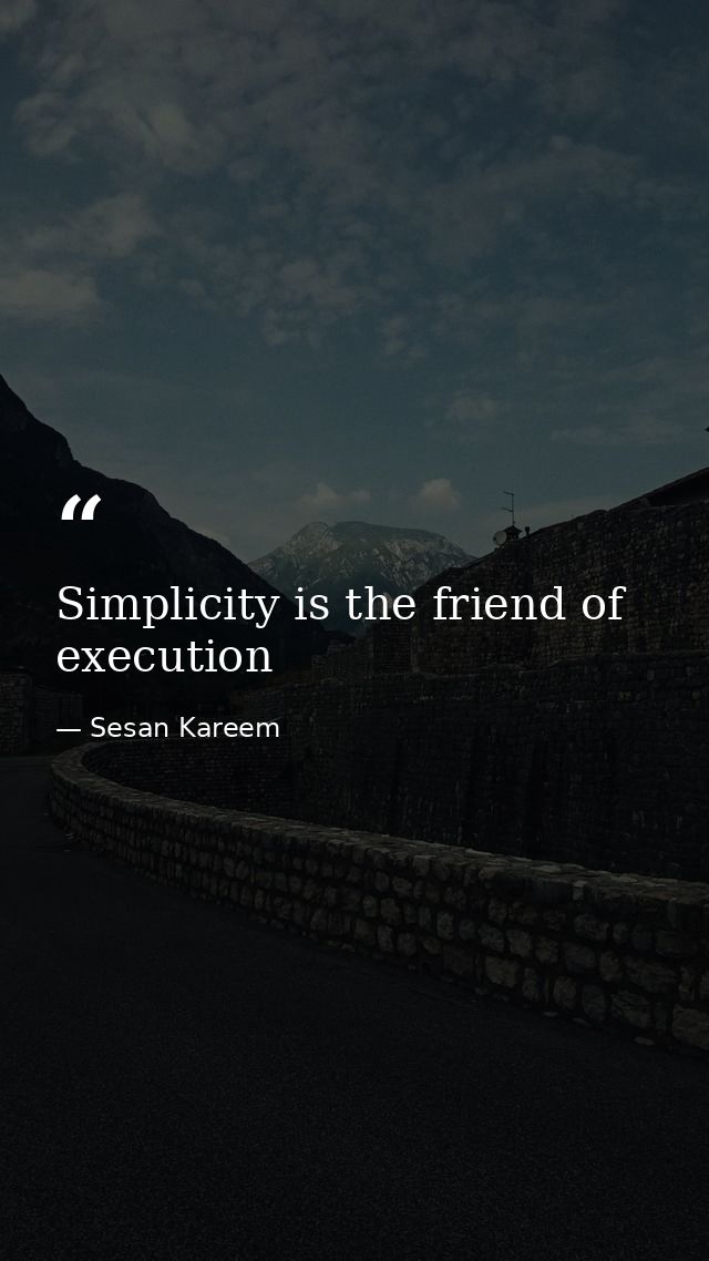 Simplicity is the friend of execution — Sesan Kareem