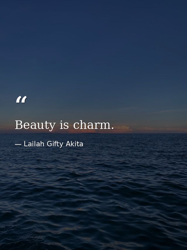 Beauty is charm. — Lailah Gifty Akita