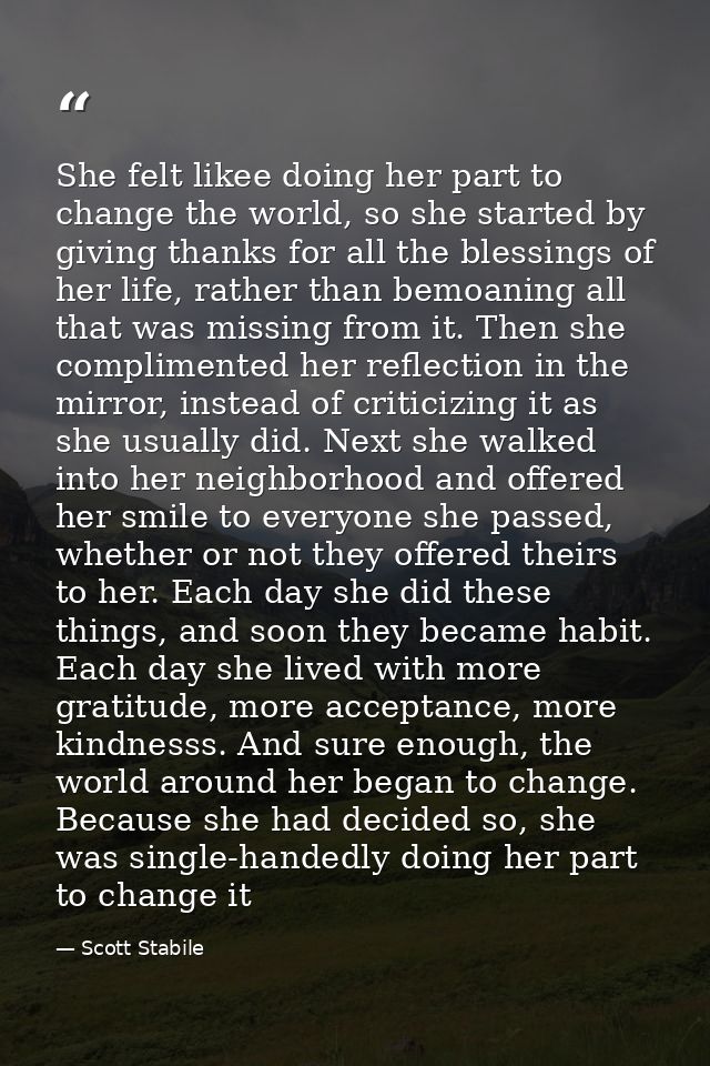 She felt likee doing her part to change the world, so she started by giving thanks for all the blessings of her life, ra — Scott Stabile