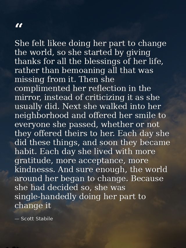 She felt likee doing her part to change the world, so she started by giving thanks for all the blessings of her life, ra — Scott Stabile