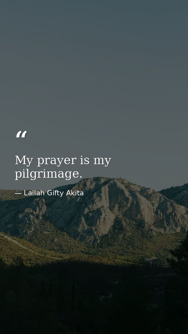 My prayer is my pilgrimage. — Lailah Gifty Akita