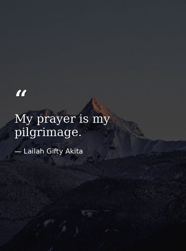 My prayer is my pilgrimage. — Lailah Gifty Akita