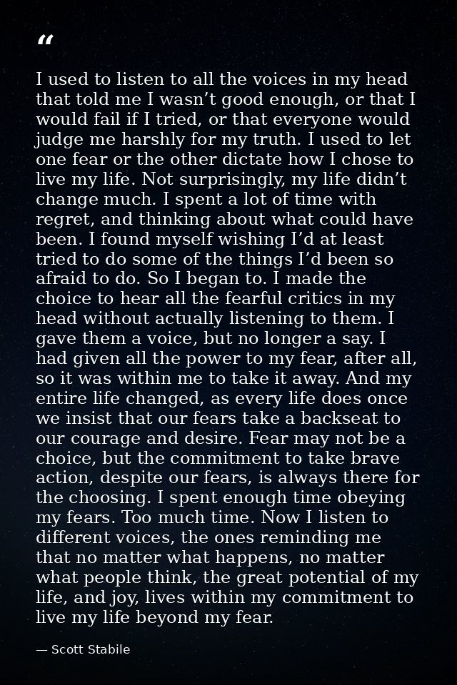 I used to listen to all the voices in my head that told me I wasn’t good enough, or that I would fail if I tried, or tha — Scott Stabile