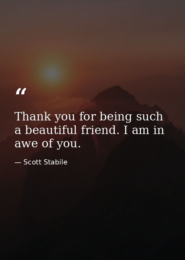 Thank you for being such a beautiful friend. I am in awe of you. — Scott Stabile