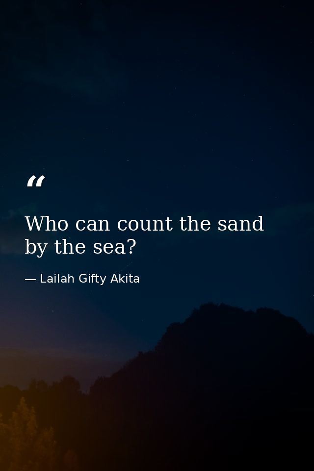 Who can count the sand by the sea? — Lailah Gifty Akita