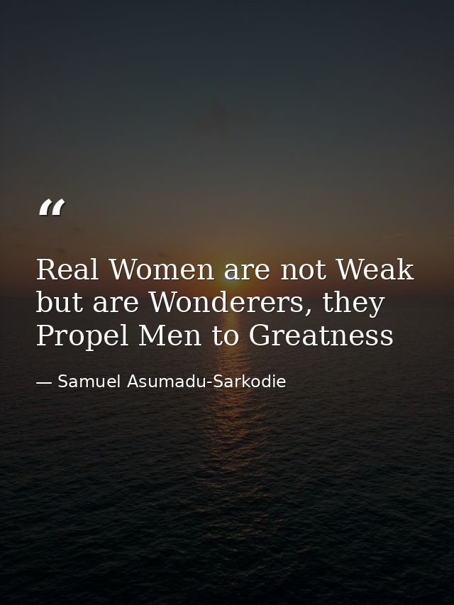 Real Women are not Weak but are Wonderers, they Propel Men to Greatness — Samuel Asumadu-Sarkodie