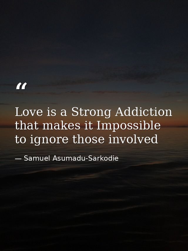 Love is a Strong Addiction that makes it Impossible to ignore those involved — Samuel Asumadu-Sarkodie