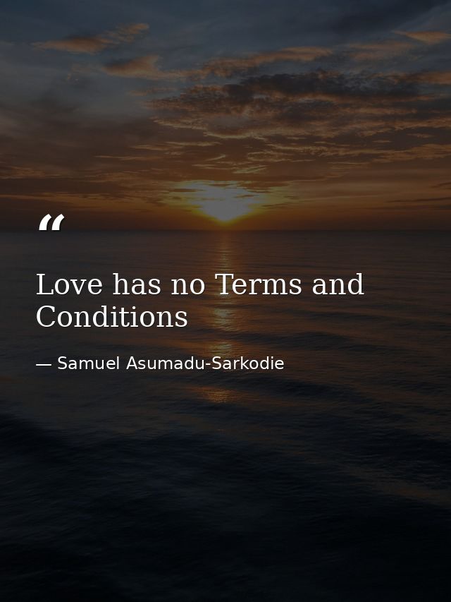 Love has no Terms and Conditions — Samuel Asumadu-Sarkodie