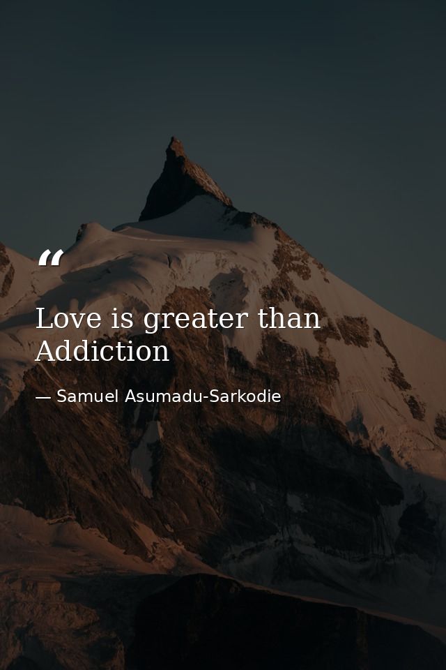 Love is greater than Addiction — Samuel Asumadu-Sarkodie