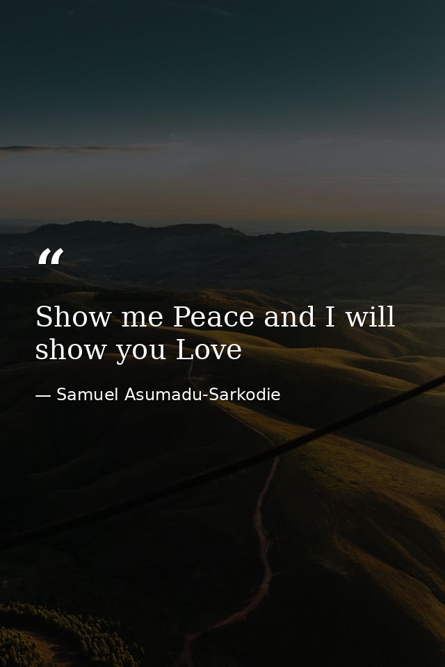 Show me Peace and I will show you Love — Samuel Asumadu-Sarkodie