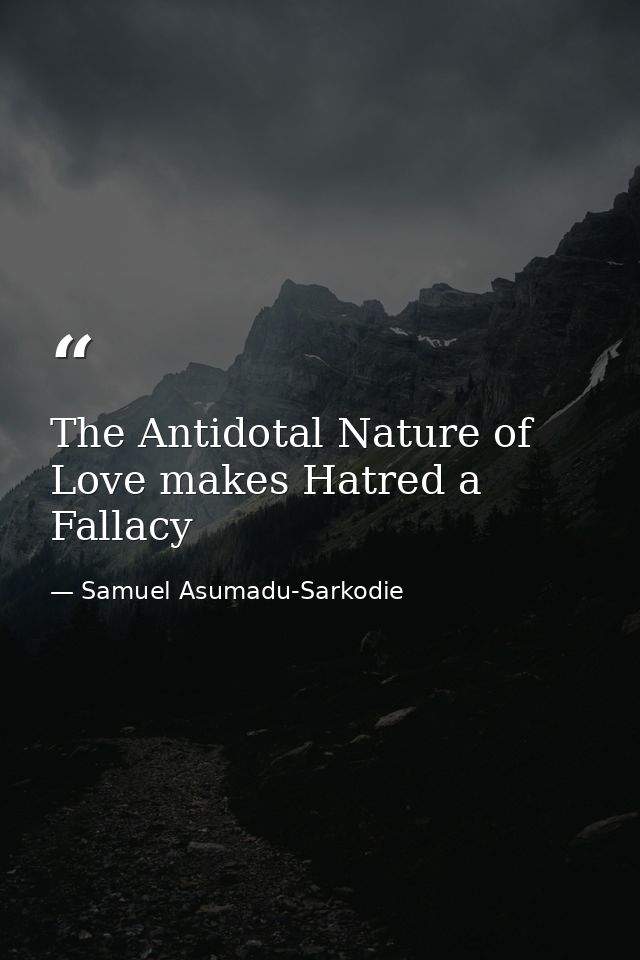 The Antidotal Nature of Love makes Hatred a Fallacy — Samuel Asumadu-Sarkodie