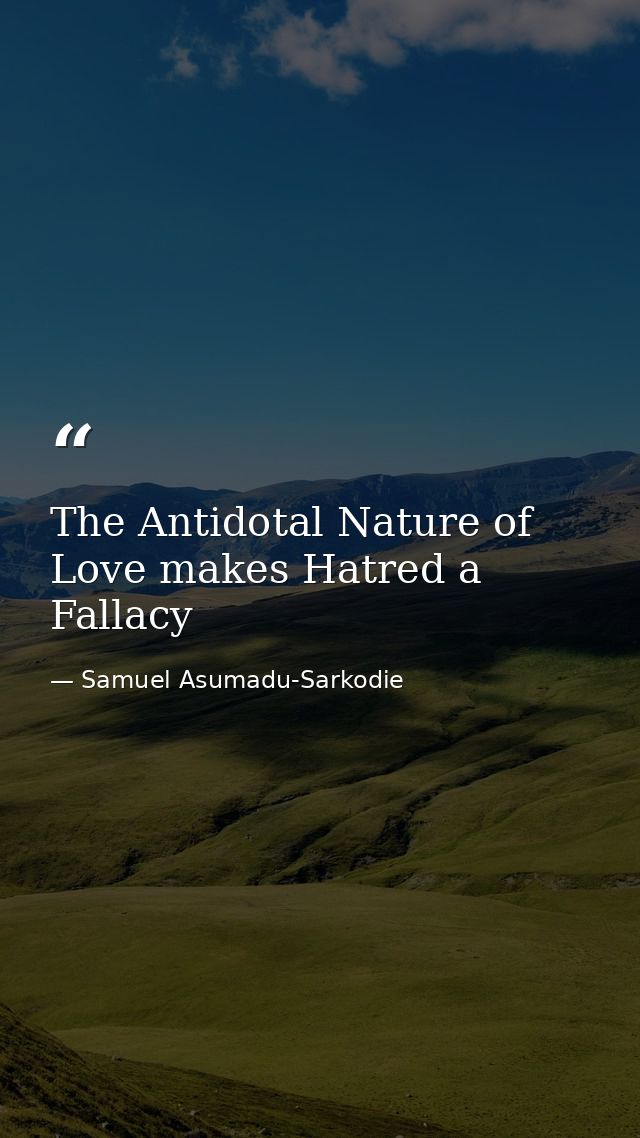 The Antidotal Nature of Love makes Hatred a Fallacy — Samuel Asumadu-Sarkodie
