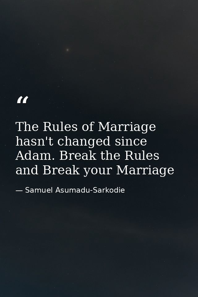 The Rules of Marriage hasn't changed since Adam. Break the Rules and Break your Marriage — Samuel Asumadu-Sarkodie
