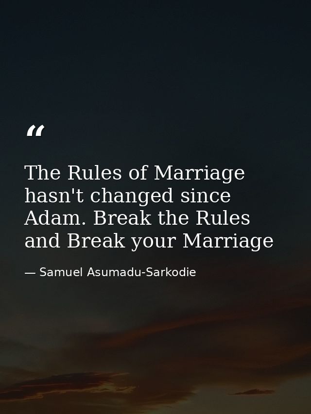 The Rules of Marriage hasn't changed since Adam. Break the Rules and Break your Marriage — Samuel Asumadu-Sarkodie
