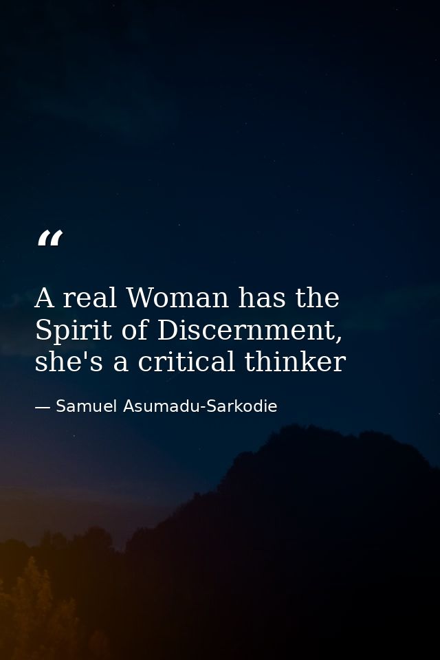 A real Woman has the Spirit of Discernment, she's a critical thinker — Samuel Asumadu-Sarkodie