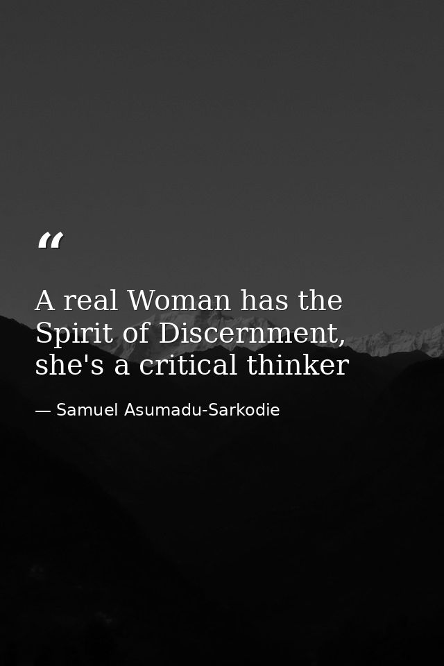 A real Woman has the Spirit of Discernment, she's a critical thinker — Samuel Asumadu-Sarkodie