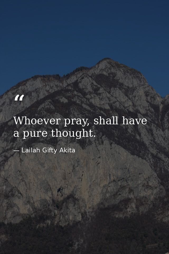Whoever pray, shall have a pure thought. — Lailah Gifty Akita