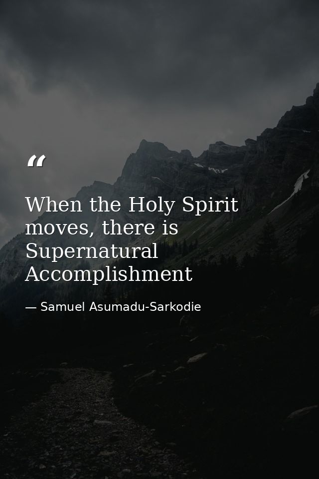 When the Holy Spirit moves, there is Supernatural Accomplishment — Samuel Asumadu-Sarkodie