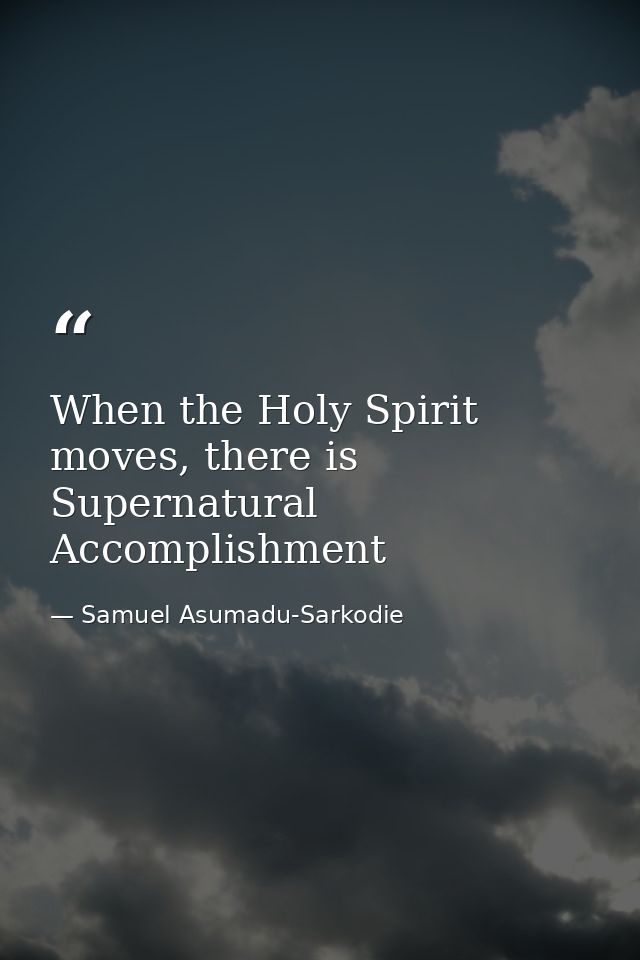 When the Holy Spirit moves, there is Supernatural Accomplishment — Samuel Asumadu-Sarkodie