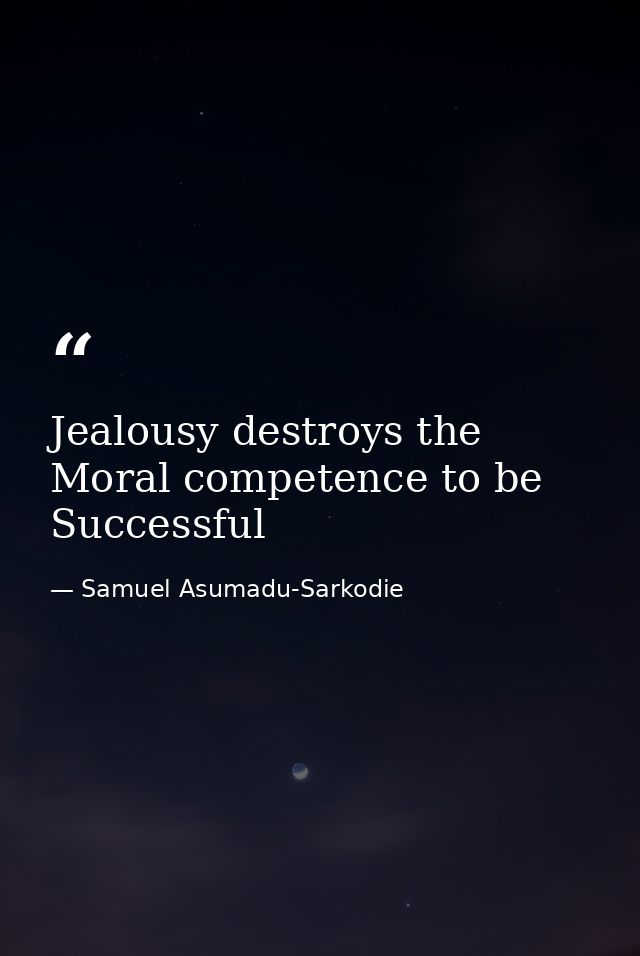 Jealousy destroys the Moral competence to be Successful — Samuel Asumadu-Sarkodie