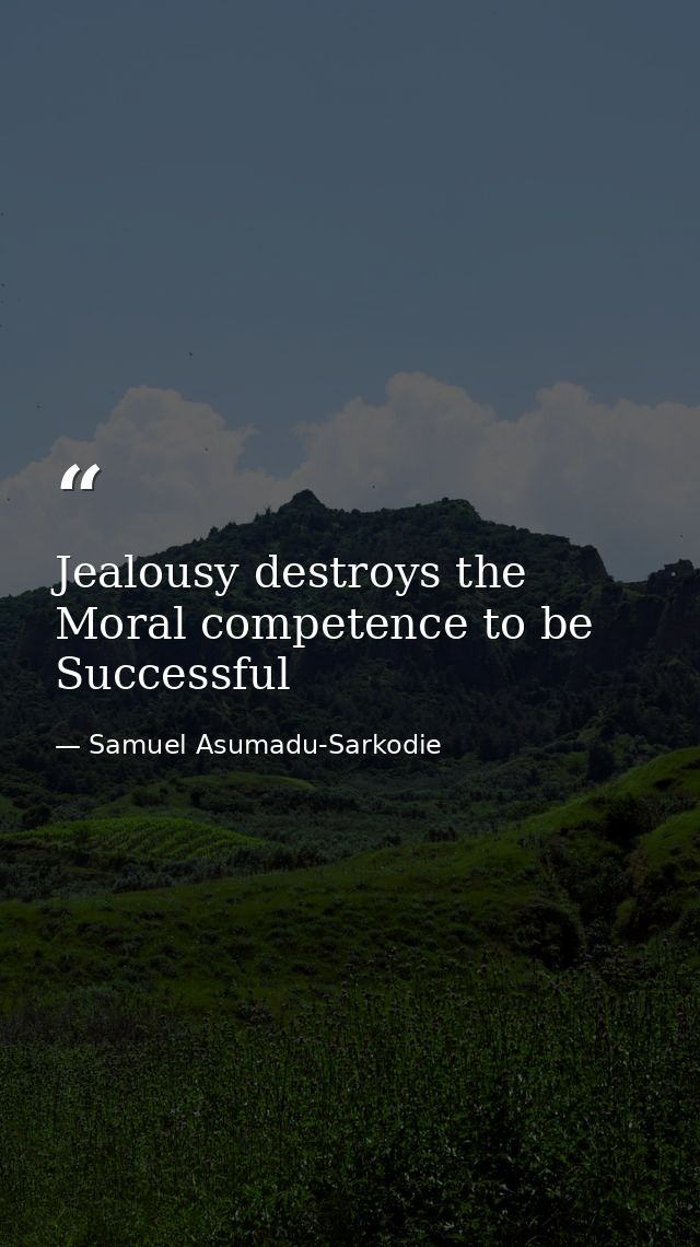 Jealousy destroys the Moral competence to be Successful — Samuel Asumadu-Sarkodie