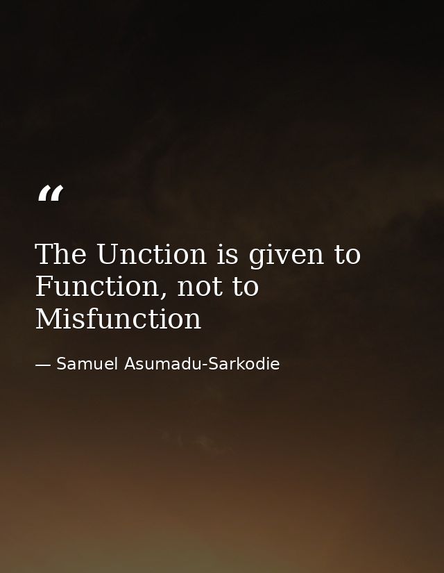 The Unction is given to Function, not to Misfunction — Samuel Asumadu-Sarkodie
