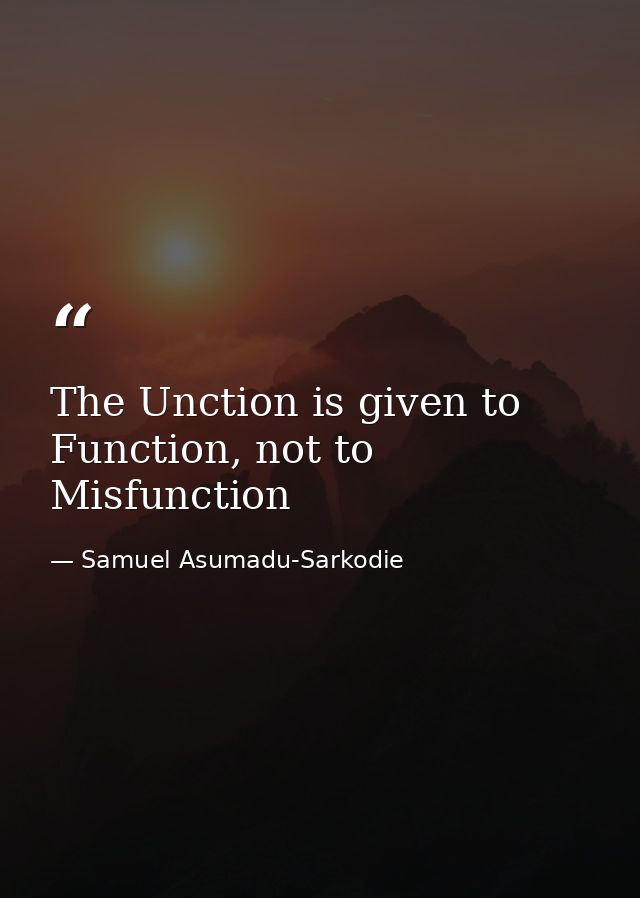 The Unction is given to Function, not to Misfunction — Samuel Asumadu-Sarkodie