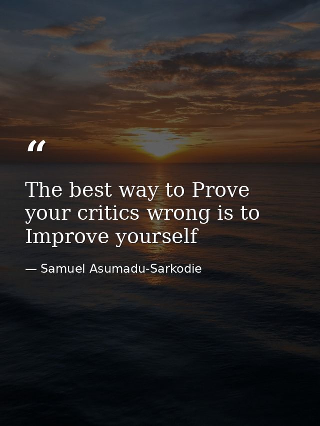 The best way to Prove your critics wrong is to Improve yourself — Samuel Asumadu-Sarkodie