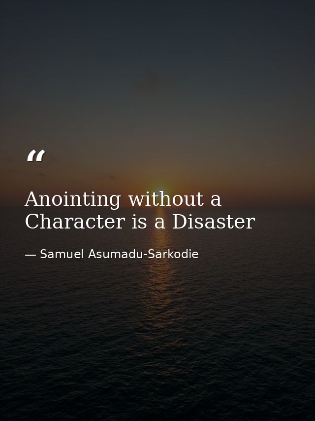 Anointing without a Character is a Disaster — Samuel Asumadu-Sarkodie