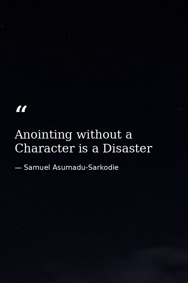 Anointing without a Character is a Disaster — Samuel Asumadu-Sarkodie