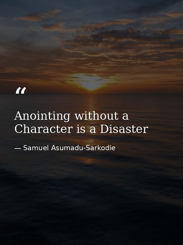 Anointing without a Character is a Disaster — Samuel Asumadu-Sarkodie