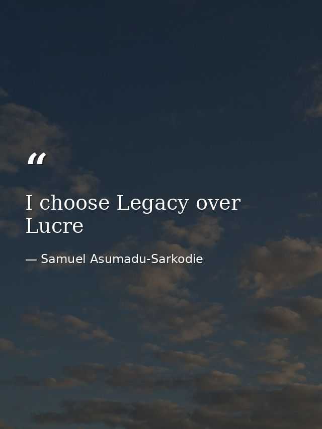 I choose Legacy over Lucre — Samuel Asumadu-Sarkodie
