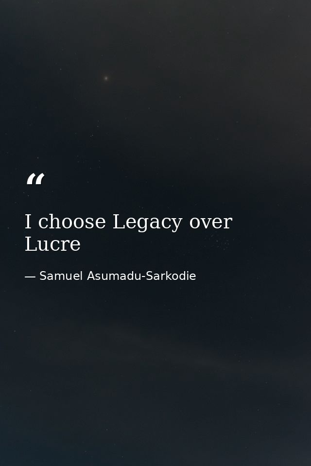 I choose Legacy over Lucre — Samuel Asumadu-Sarkodie