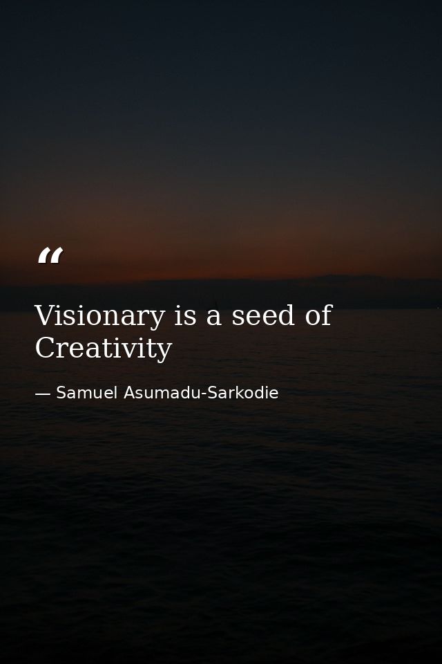 Visionary is a seed of Creativity — Samuel Asumadu-Sarkodie