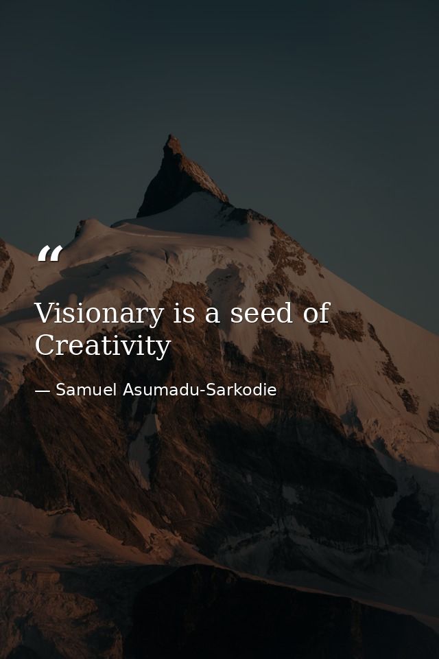 Visionary is a seed of Creativity — Samuel Asumadu-Sarkodie