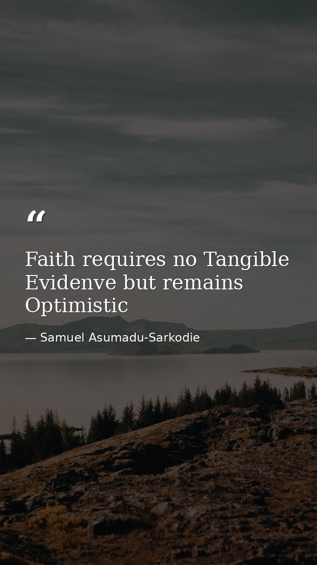 Faith requires no Tangible Evidenve but remains Optimistic — Samuel Asumadu-Sarkodie