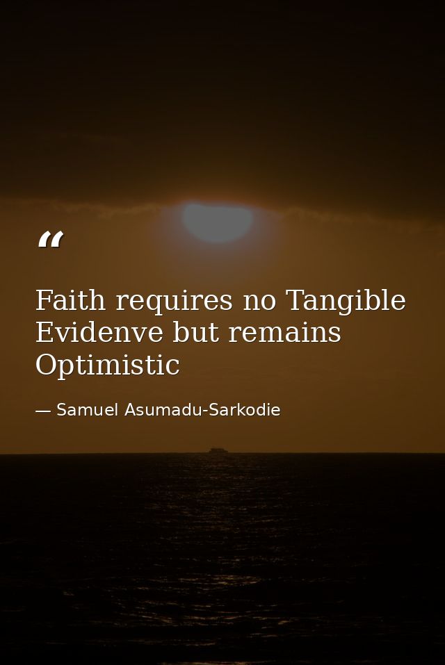 Faith requires no Tangible Evidenve but remains Optimistic — Samuel Asumadu-Sarkodie
