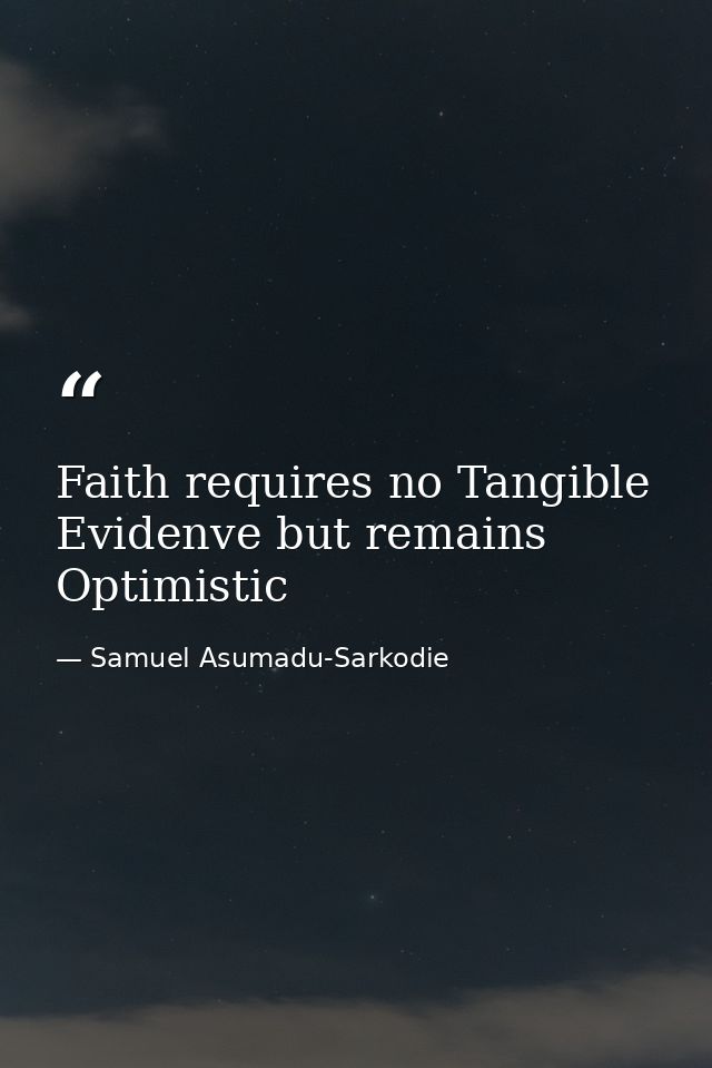Faith requires no Tangible Evidenve but remains Optimistic — Samuel Asumadu-Sarkodie
