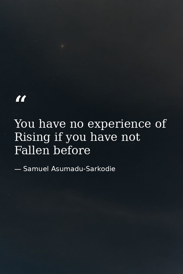 You have no experience of Rising if you have not Fallen before — Samuel Asumadu-Sarkodie