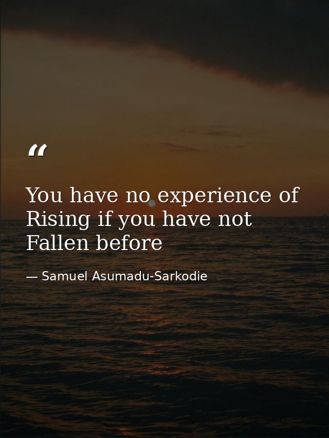 You have no experience of Rising if you have not Fallen before — Samuel Asumadu-Sarkodie