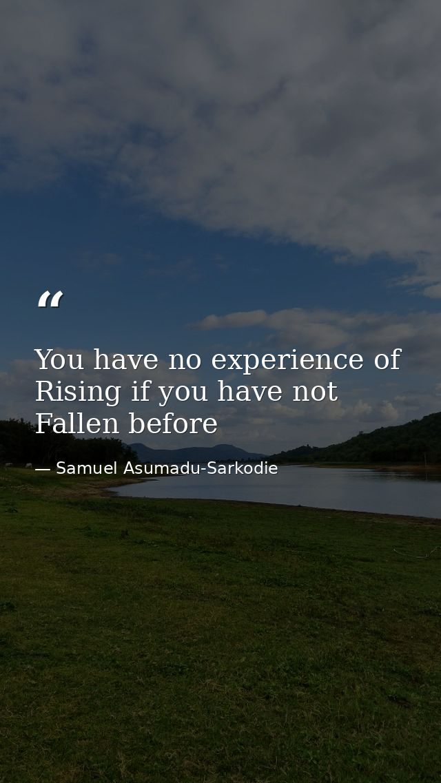You have no experience of Rising if you have not Fallen before — Samuel Asumadu-Sarkodie